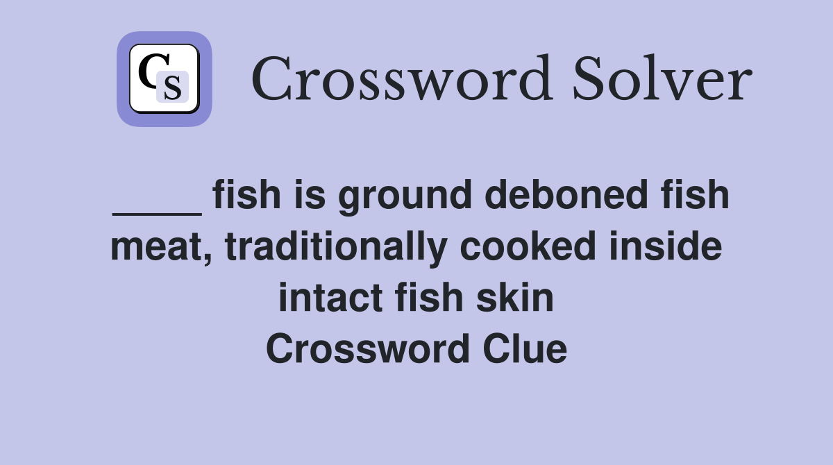 fish is ground deboned fish meat, traditionally cooked inside intact